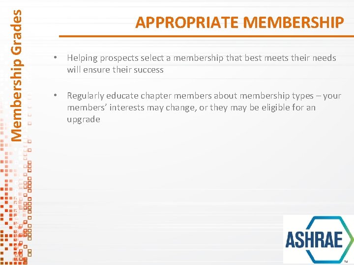 Membership Grades APPROPRIATE MEMBERSHIP • Helping prospects select a membership that best meets their Membership Grades APPROPRIATE MEMBERSHIP • Helping prospects select a membership that best meets their