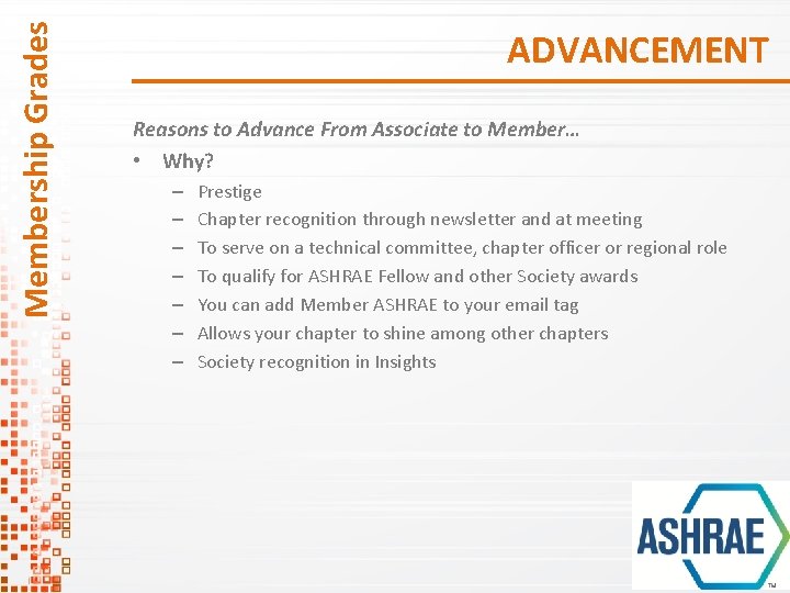 Membership Grades ADVANCEMENT Reasons to Advance From Associate to Member… • Why? – – Membership Grades ADVANCEMENT Reasons to Advance From Associate to Member… • Why? – –