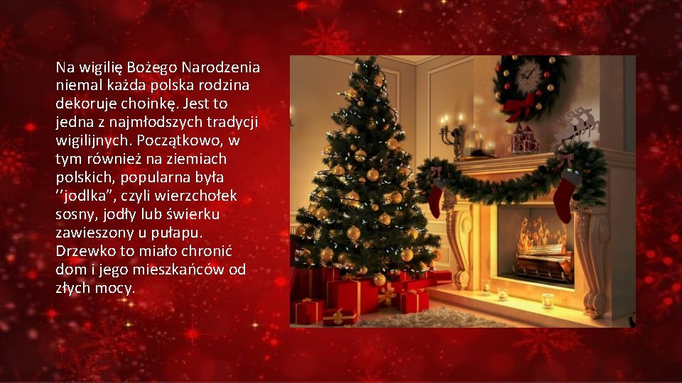 Na wigilię Bożego Narodzenia niemal każda polska rodzina dekoruje choinkę. Jest to jedna z