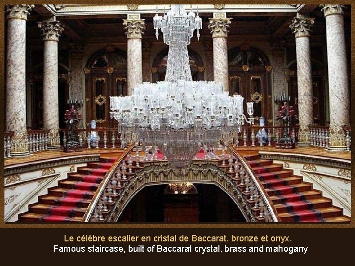 Le célèbre escalier en cristal de Baccarat, bronze et onyx. Famous staircase, built of