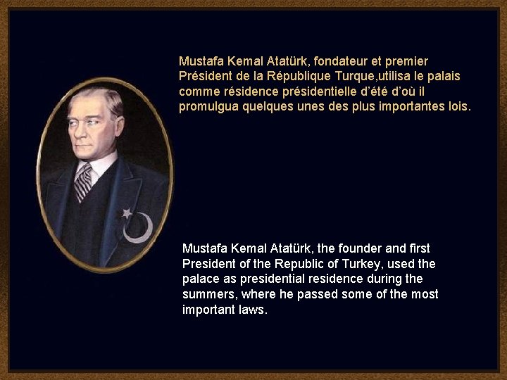 Mustafa Kemal Atatürk, fondateur et premier Président de la République Turque, utilisa le palais