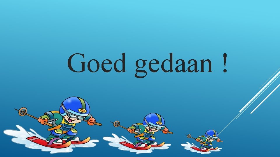 Goed gedaan ! 