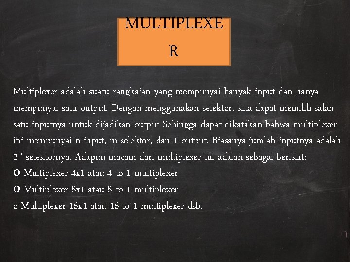 MULTIPLEXE R Multiplexer adalah suatu rangkaian yang mempunyai banyak input dan hanya mempunyai satu