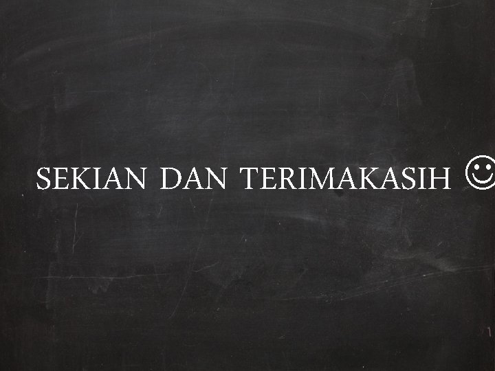 SEKIAN DAN TERIMAKASIH 