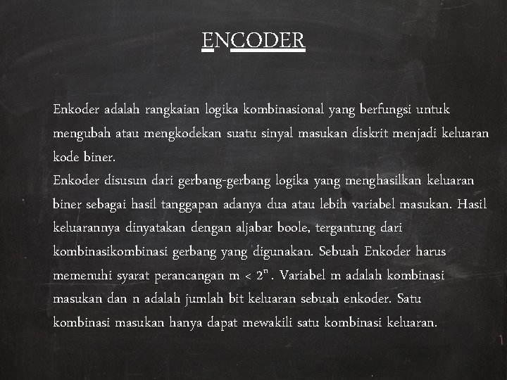 ENCODER Enkoder adalah rangkaian logika kombinasional yang berfungsi untuk mengubah atau mengkodekan suatu sinyal