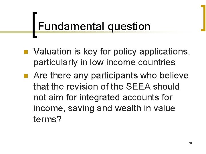 Fundamental question n n Valuation is key for policy applications, particularly in low income