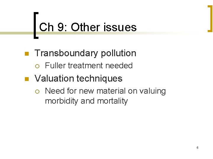 Ch 9: Other issues n Transboundary pollution ¡ n Fuller treatment needed Valuation techniques