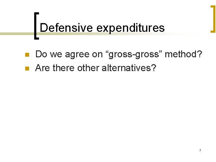 Defensive expenditures n n Do we agree on “gross-gross” method? Are there other alternatives?
