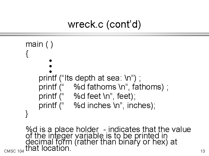 wreck. c (cont’d) main ( ) { l l l } printf (“Its depth