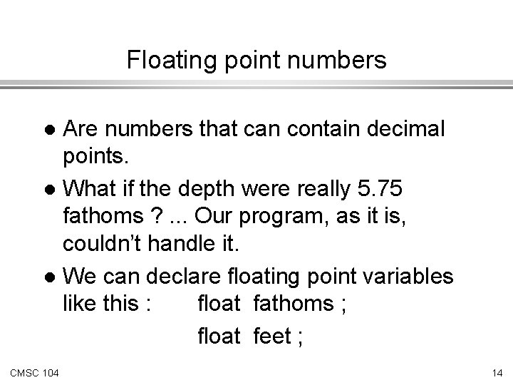 Floating point numbers Are numbers that can contain decimal points. l What if the