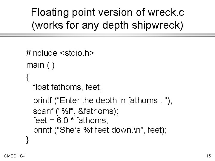 Floating point version of wreck. c (works for any depth shipwreck) #include <stdio. h>