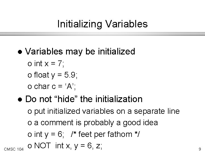 Initializing Variables l Variables may be initialized o int x = 7; o float