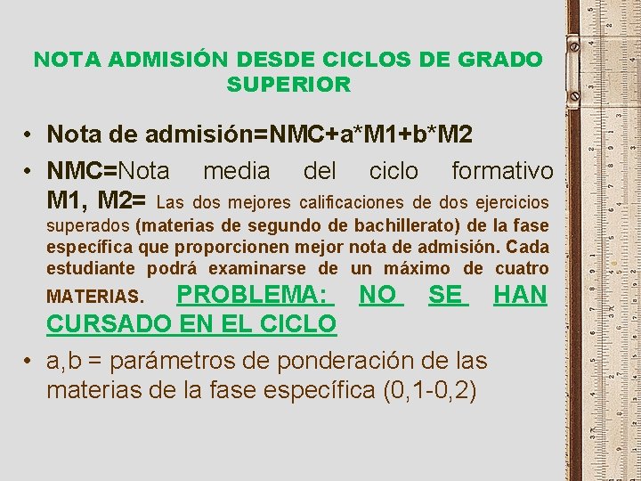 NOTA ADMISIÓN DESDE CICLOS DE GRADO SUPERIOR • Nota de admisión=NMC+a*M 1+b*M 2 •