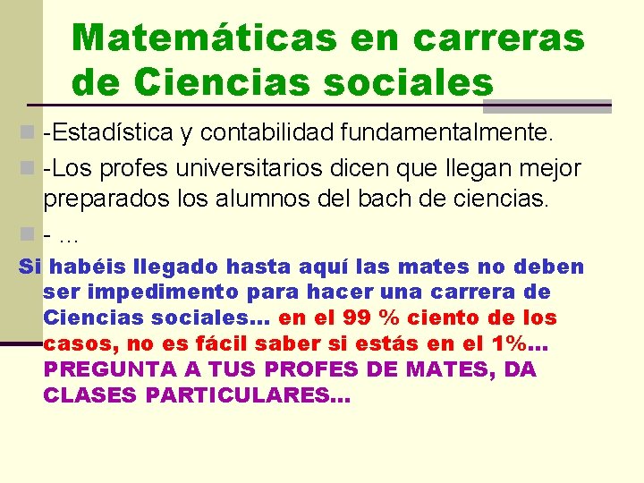 Matemáticas en carreras de Ciencias sociales n -Estadística y contabilidad fundamentalmente. n -Los profes