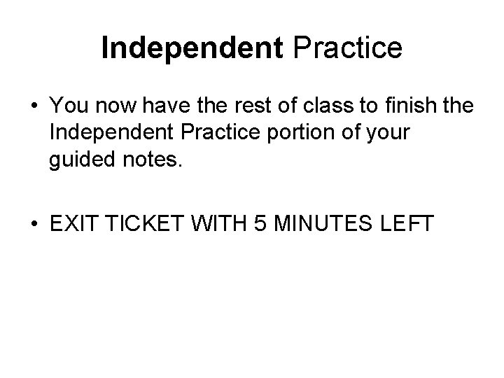 Independent Practice • You now have the rest of class to finish the Independent