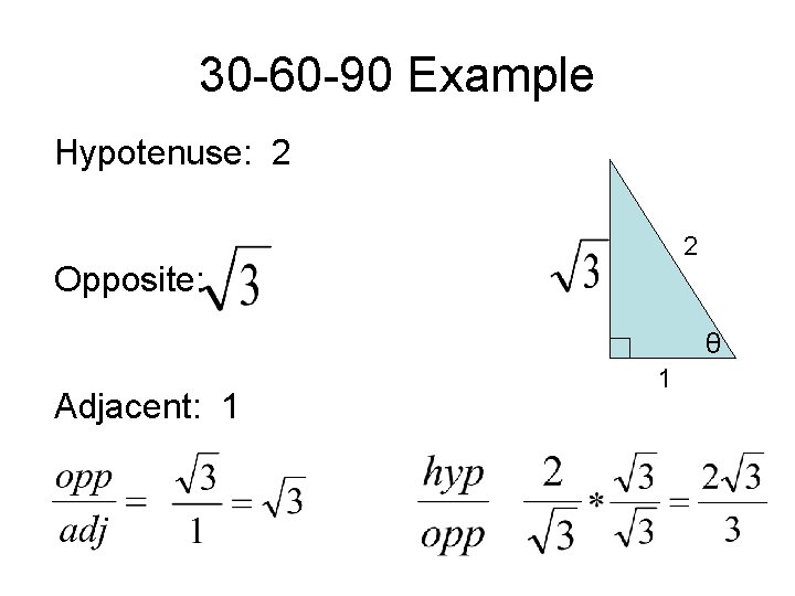 30 -60 -90 Example Hypotenuse: 2 2 Opposite: θ Adjacent: 1 1 