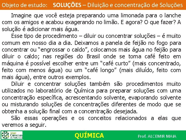 Objeto de estudo: SOLUÇÕES – Diluição e concentração de Soluções Imagine que você esteja