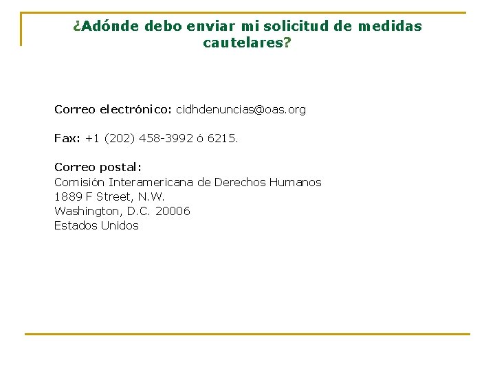 ¿Adónde debo enviar mi solicitud de medidas cautelares? Correo electrónico: cidhdenuncias@oas. org Fax: +1