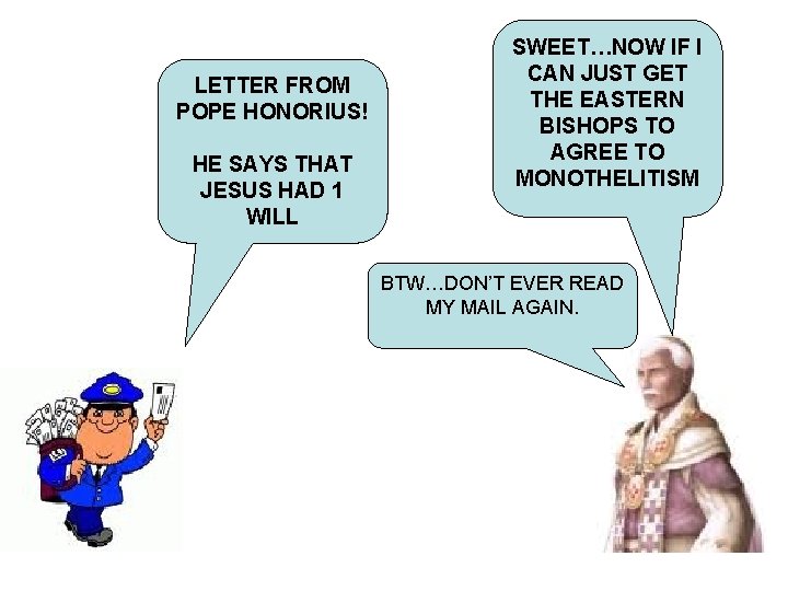 LETTER FROM POPE HONORIUS! HE SAYS THAT JESUS HAD 1 WILL SWEET…NOW IF I