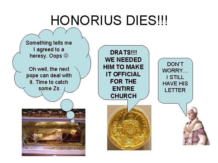 HONORIUS DIES!!! Something tells me I agreed to a heresy. Oops Oh well, the