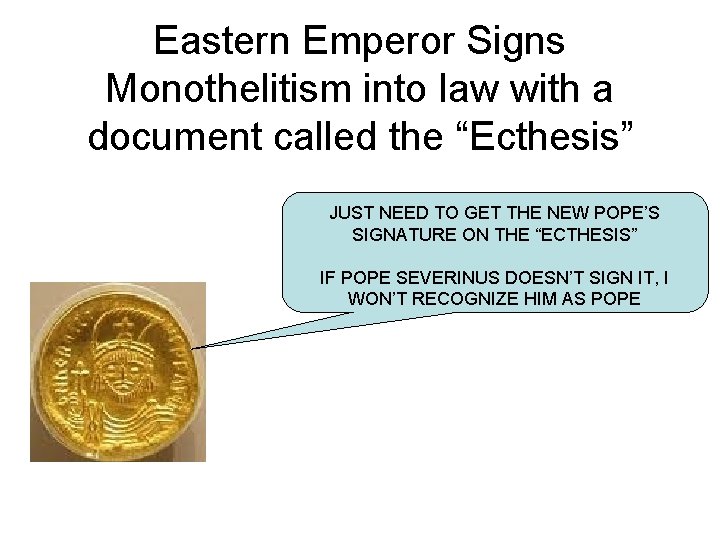 Eastern Emperor Signs Monothelitism into law with a document called the “Ecthesis” JUST NEED
