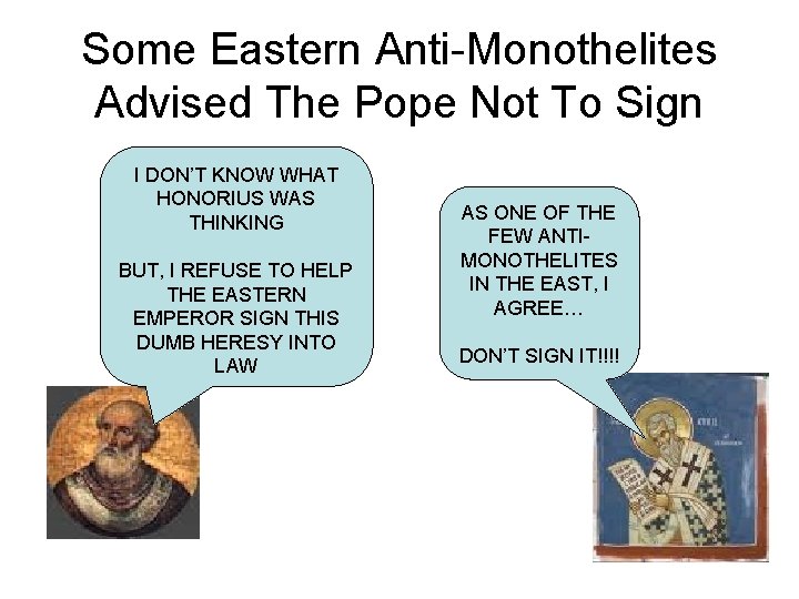 Some Eastern Anti-Monothelites Advised The Pope Not To Sign I DON’T KNOW WHAT HONORIUS