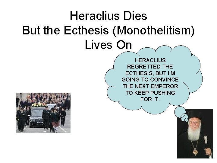 Heraclius Dies But the Ecthesis (Monothelitism) Lives On HERACLIUS REGRETTED THE ECTHESIS, BUT I’M