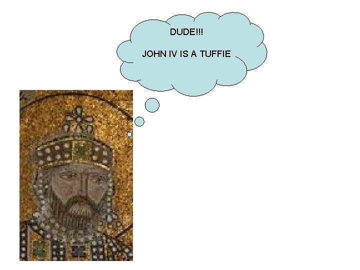 DUDE!!! JOHN IV IS A TUFFIE 