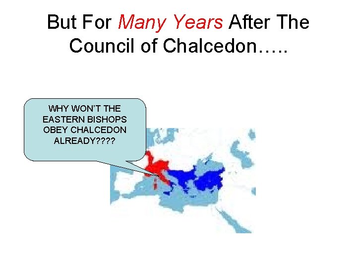 But For Many Years After The Council of Chalcedon…. . WHY WON’T THE EASTERN