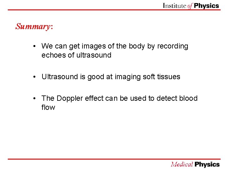 Summary: • We can get images of the body by recording echoes of ultrasound