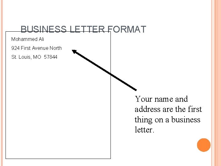 BUSINESS LETTER FORMAT Mohammed Ali 924 First Avenue North St. Louis, MO 57844 Your