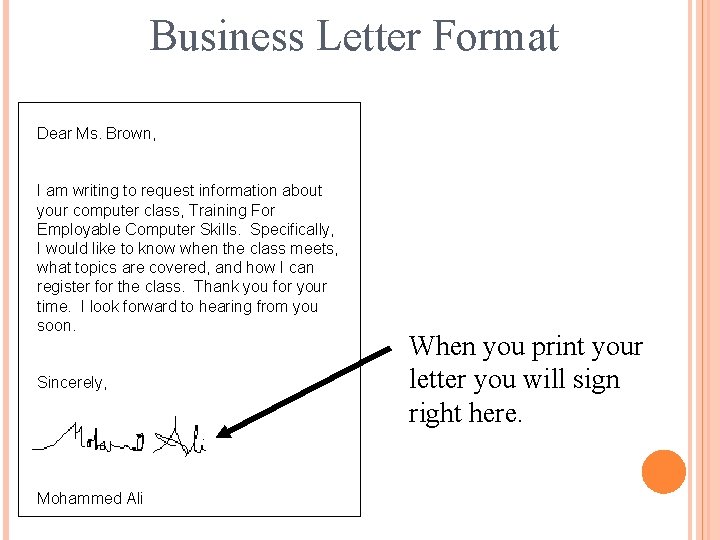 Business Letter Format Dear Ms. Brown, I am writing to request information about your