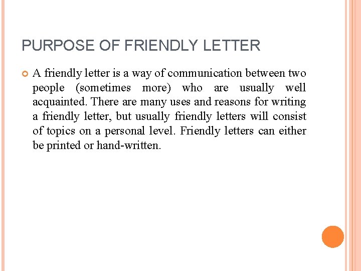 PURPOSE OF FRIENDLY LETTER A friendly letter is a way of communication between two