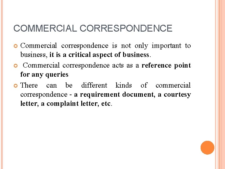 COMMERCIAL CORRESPONDENCE Commercial correspondence is not only important to business, it is a critical