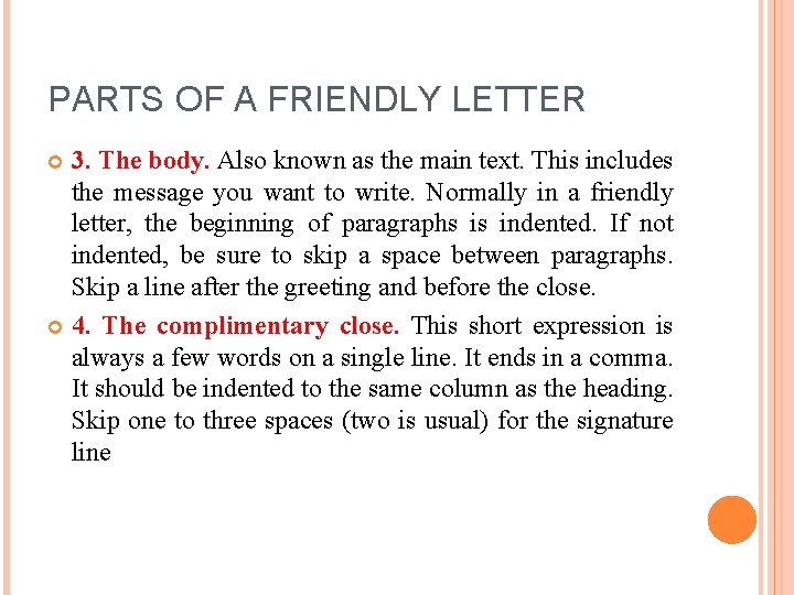 PARTS OF A FRIENDLY LETTER 3. The body. Also known as the main text.