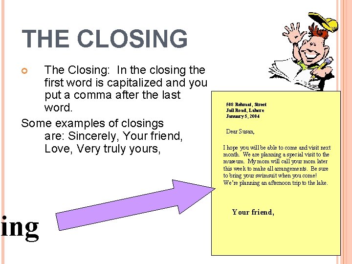 THE CLOSING The Closing: In the closing the first word is capitalized and you