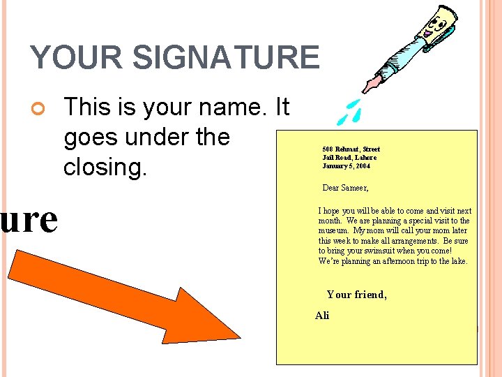 YOUR SIGNATURE ure This is your name. It goes under the closing. 508 Rehmat,