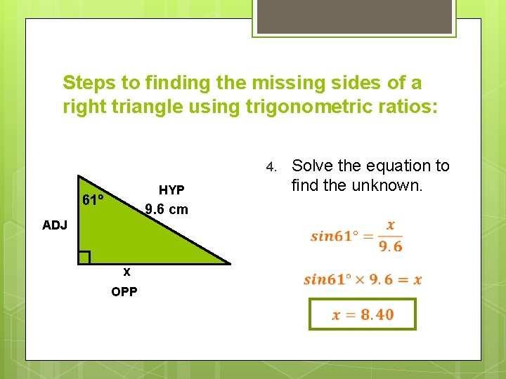 Steps to finding the missing sides of a right triangle using trigonometric ratios: 4. Steps to finding the missing sides of a right triangle using trigonometric ratios: 4.
