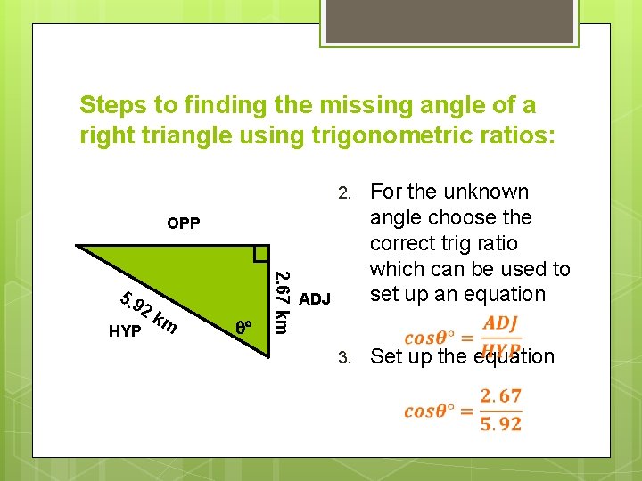 Steps to finding the missing angle of a right triangle using trigonometric ratios: 2. Steps to finding the missing angle of a right triangle using trigonometric ratios: 2.