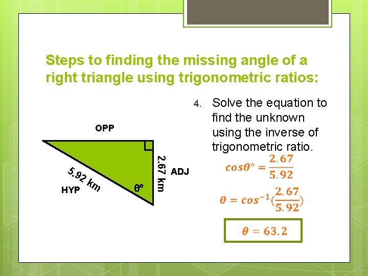 Steps to finding the missing angle of a right triangle using trigonometric ratios: 4. Steps to finding the missing angle of a right triangle using trigonometric ratios: 4.
