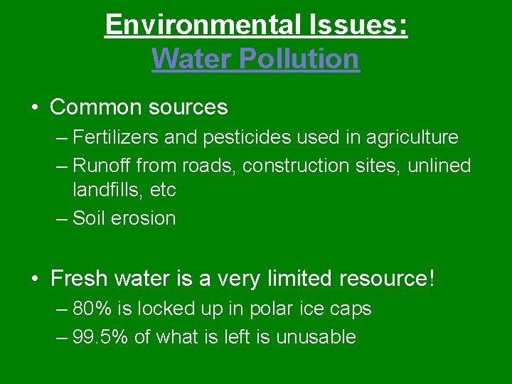 Environmental Issues: Water Pollution • Common sources – Fertilizers and pesticides used in agriculture