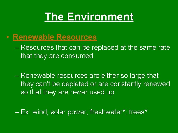 The Environment • Renewable Resources – Resources that can be replaced at the same