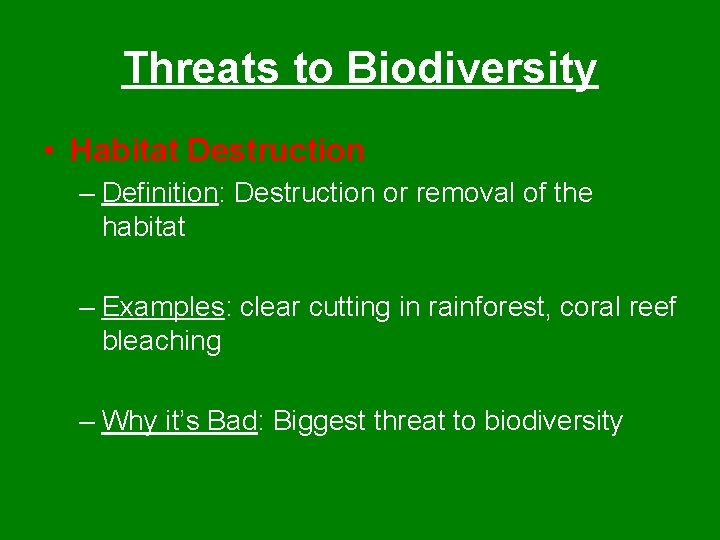 Threats to Biodiversity • Habitat Destruction – Definition: Destruction or removal of the habitat