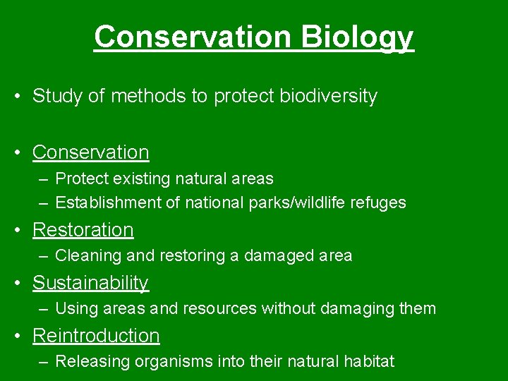 Conservation Biology • Study of methods to protect biodiversity • Conservation – Protect existing