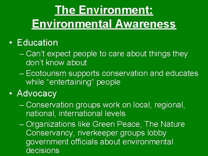 The Environment: Environmental Awareness • Education – Can’t expect people to care about things