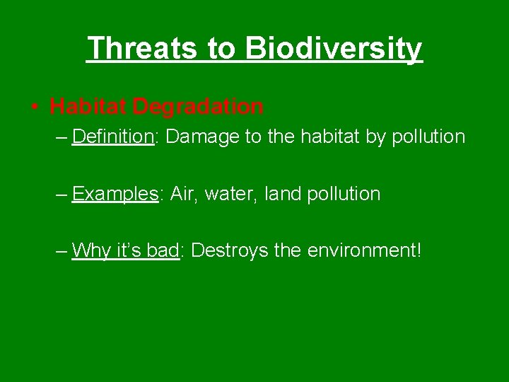 Threats to Biodiversity • Habitat Degradation – Definition: Damage to the habitat by pollution