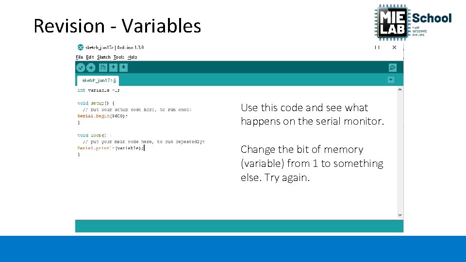 Revision - Variables Use this code and see what happens on the serial monitor.