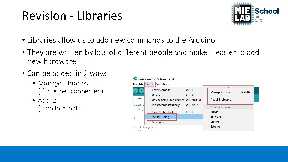 Revision - Libraries • Libraries allow us to add new commands to the Arduino