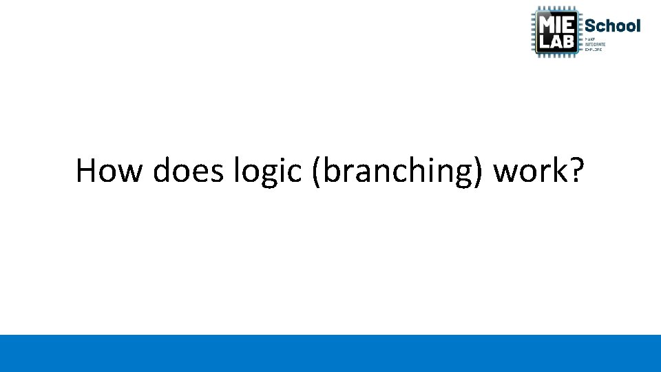 How does logic (branching) work? 