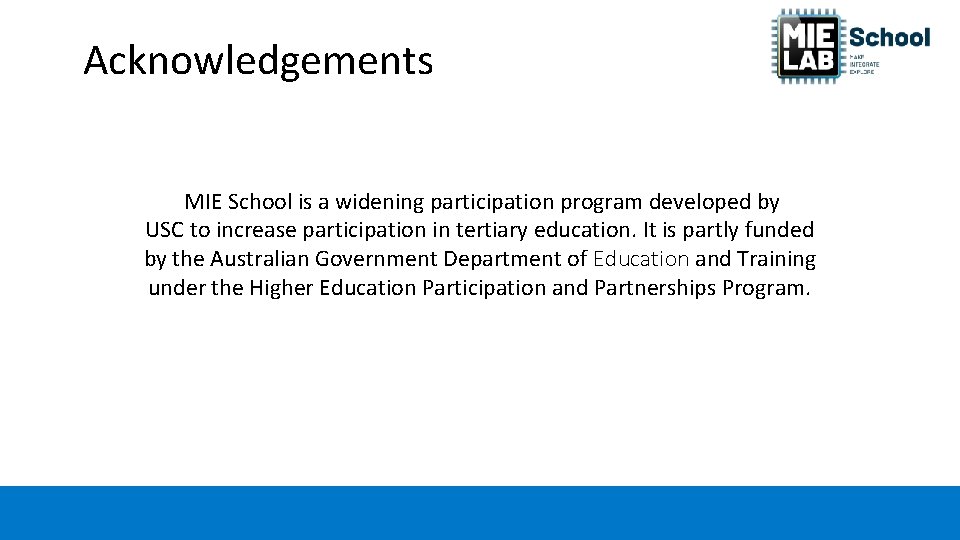 Acknowledgements MIE School is a widening participation program developed by USC to increase participation